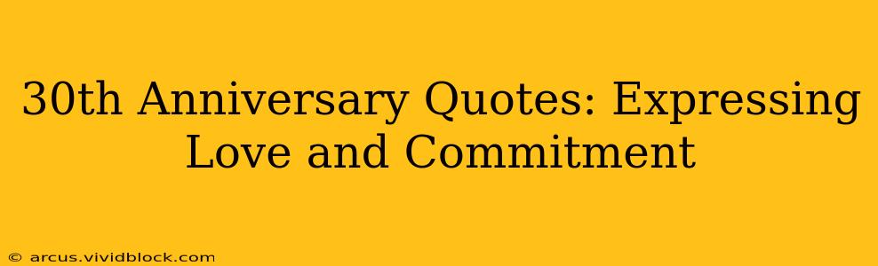 30th Anniversary Quotes: Expressing Love and Commitment