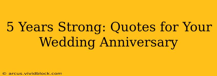 5 Years Strong: Quotes for Your Wedding Anniversary