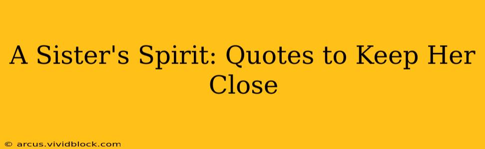 A Sister's Spirit: Quotes to Keep Her Close