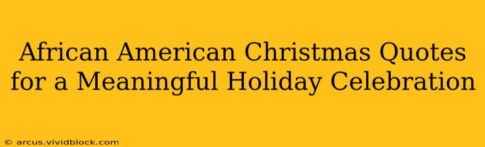 African American Christmas Quotes for a Meaningful Holiday Celebration