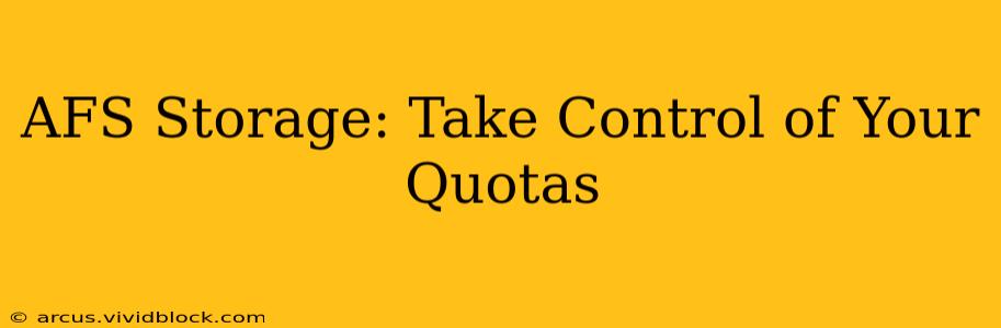AFS Storage: Take Control of Your Quotas