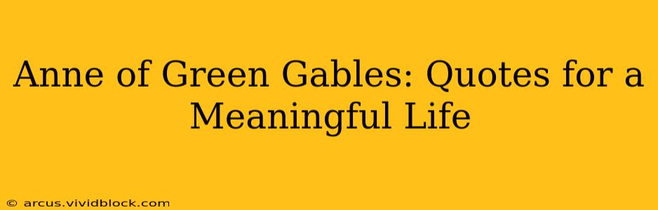 Anne of Green Gables: Quotes for a Meaningful Life