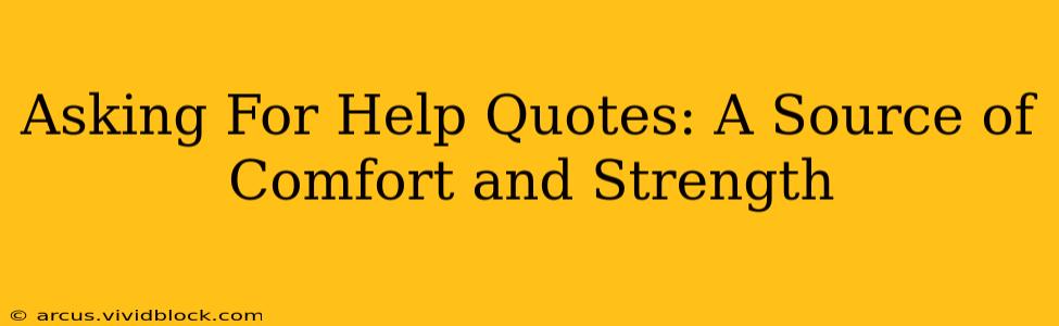 Asking For Help Quotes: A Source of Comfort and Strength