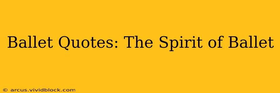 Ballet Quotes: The Spirit of Ballet