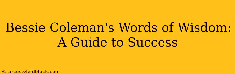 Bessie Coleman's Words of Wisdom: A Guide to Success