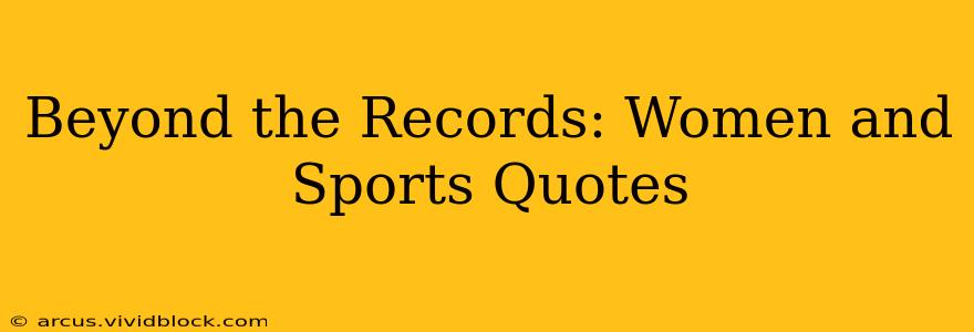 Beyond the Records: Women and Sports Quotes
