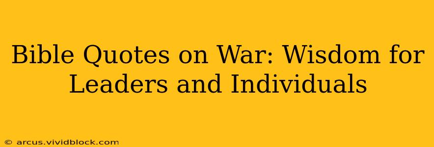 Bible Quotes on War: Wisdom for Leaders and Individuals