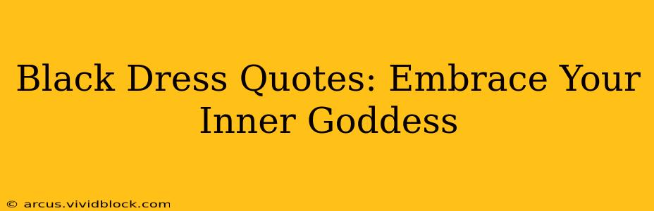 Black Dress Quotes: Embrace Your Inner Goddess