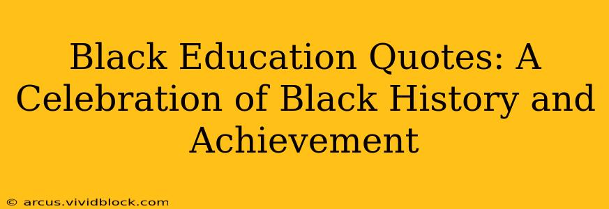Black Education Quotes: A Celebration of Black History and Achievement
