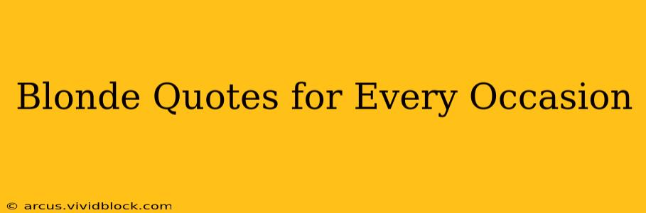 Blonde Quotes for Every Occasion