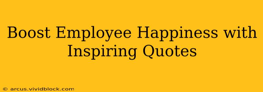 Boost Employee Happiness with Inspiring Quotes
