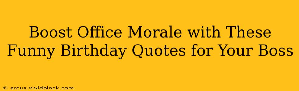 Boost Office Morale with These Funny Birthday Quotes for Your Boss