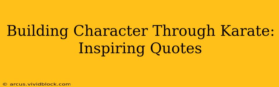 Building Character Through Karate: Inspiring Quotes