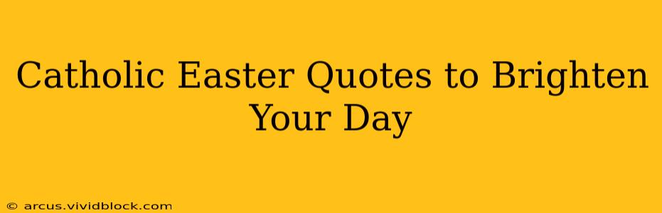 Catholic Easter Quotes to Brighten Your Day