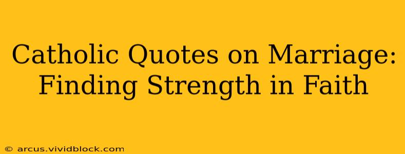 Catholic Quotes on Marriage: Finding Strength in Faith