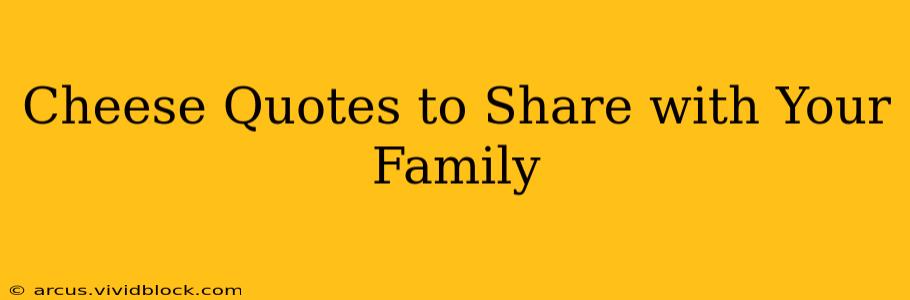 Cheese Quotes to Share with Your Family