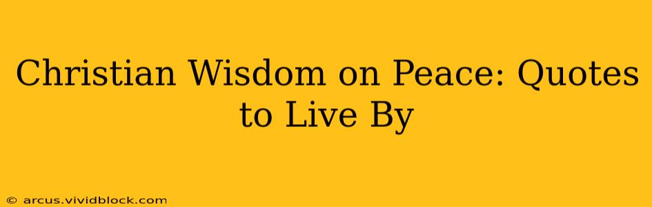 Christian Wisdom on Peace: Quotes to Live By