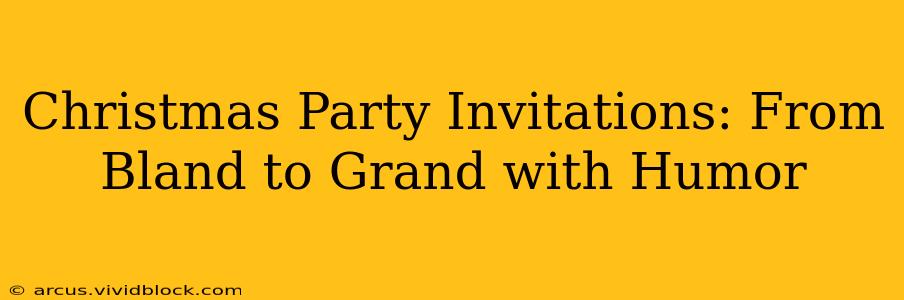 Christmas Party Invitations: From Bland to Grand with Humor