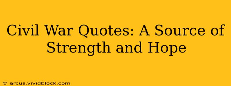 Civil War Quotes: A Source of Strength and Hope