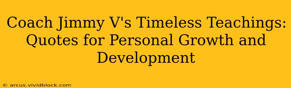 Coach Jimmy V's Timeless Teachings: Quotes for Personal Growth and Development