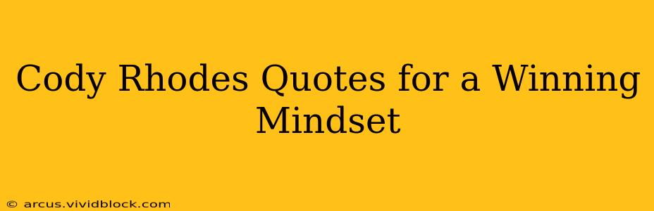 Cody Rhodes Quotes for a Winning Mindset
