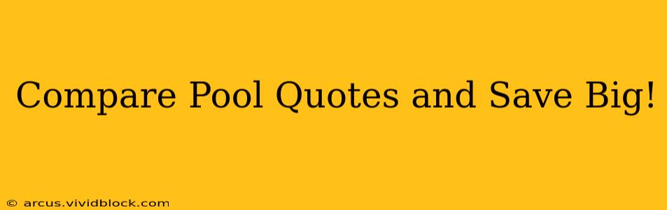 Compare Pool Quotes and Save Big!