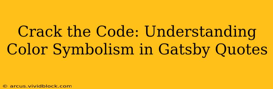 Crack the Code: Understanding Color Symbolism in Gatsby Quotes
