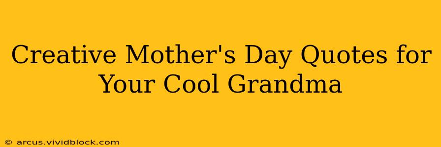 Creative Mother's Day Quotes for Your Cool Grandma
