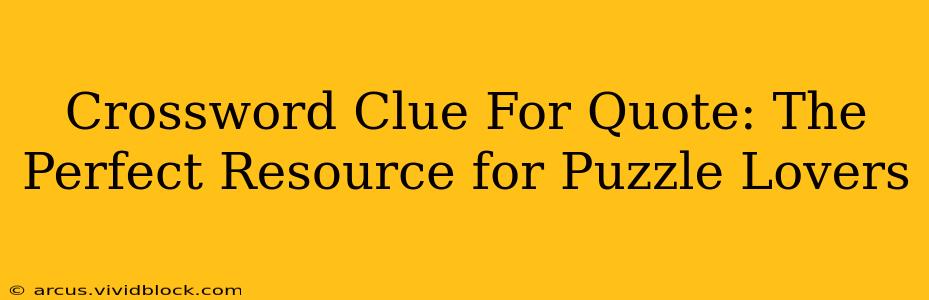 Crossword Clue For Quote: The Perfect Resource for Puzzle Lovers