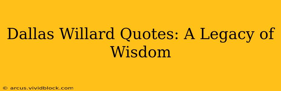 Dallas Willard Quotes: A Legacy of Wisdom