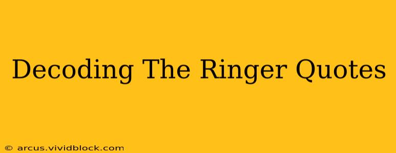 Decoding The Ringer Quotes