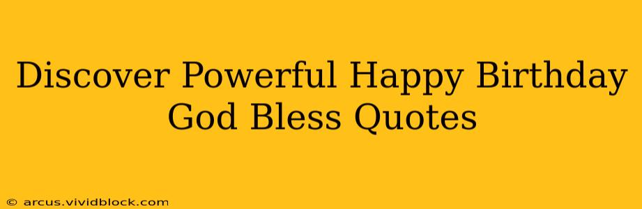 Discover Powerful Happy Birthday God Bless Quotes