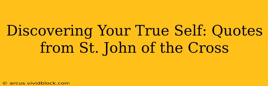 Discovering Your True Self: Quotes from St. John of the Cross
