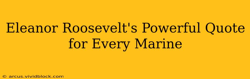 Eleanor Roosevelt's Powerful Quote for Every Marine