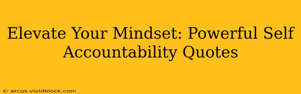 Elevate Your Mindset: Powerful Self Accountability Quotes