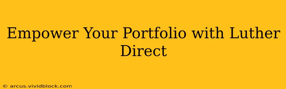 Empower Your Portfolio with Luther Direct