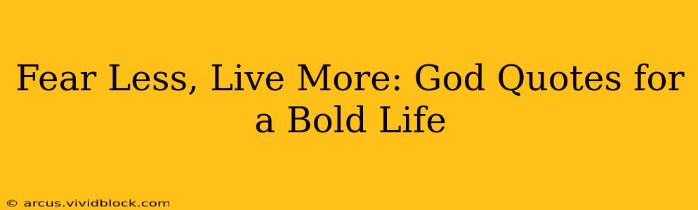 Fear Less, Live More: God Quotes for a Bold Life