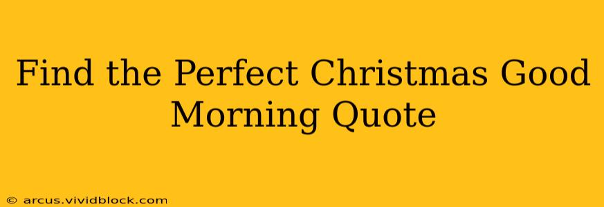 Find the Perfect Christmas Good Morning Quote