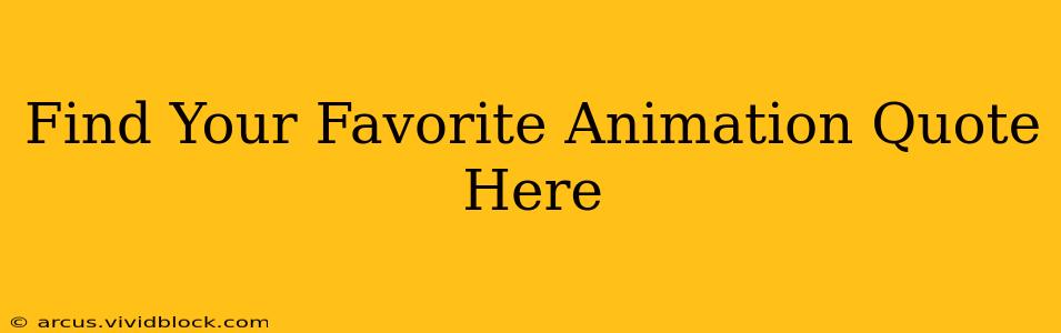 Find Your Favorite Animation Quote Here