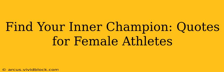 Find Your Inner Champion: Quotes for Female Athletes
