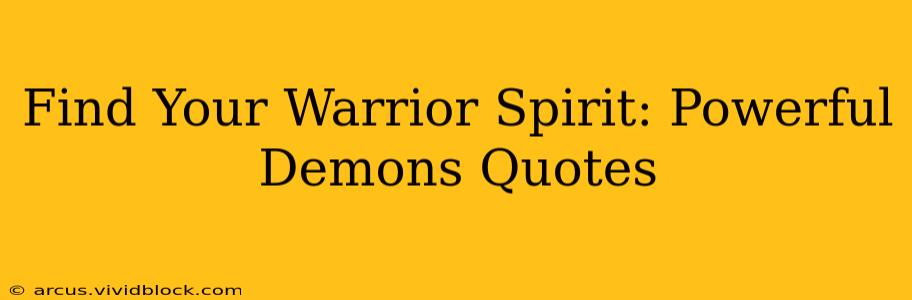 Find Your Warrior Spirit: Powerful Demons Quotes