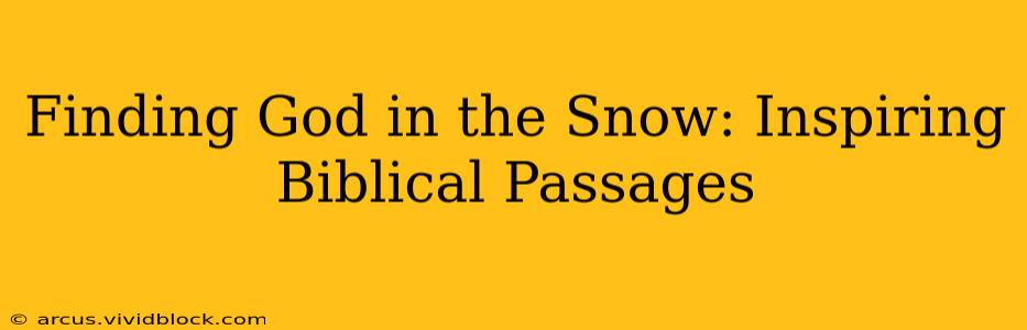 Finding God in the Snow: Inspiring Biblical Passages