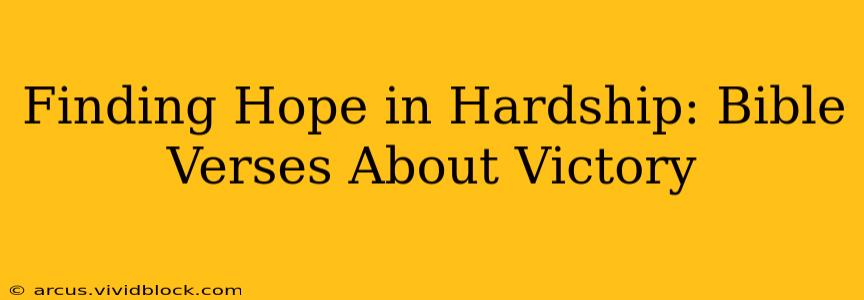 Finding Hope in Hardship: Bible Verses About Victory