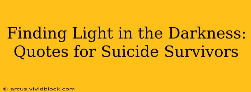 Finding Light in the Darkness: Quotes for Suicide Survivors