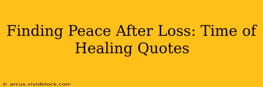 Finding Peace After Loss: Time of Healing Quotes