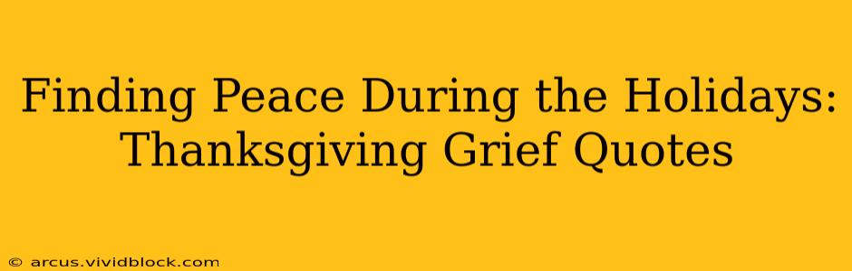 Finding Peace During the Holidays: Thanksgiving Grief Quotes
