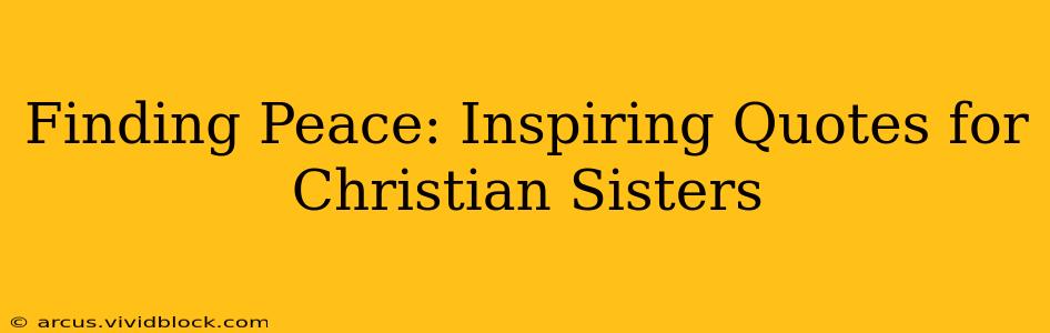Finding Peace: Inspiring Quotes for Christian Sisters