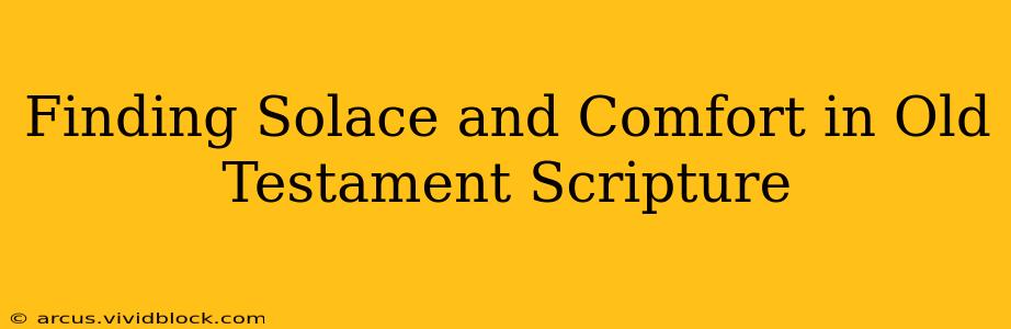 Finding Solace and Comfort in Old Testament Scripture