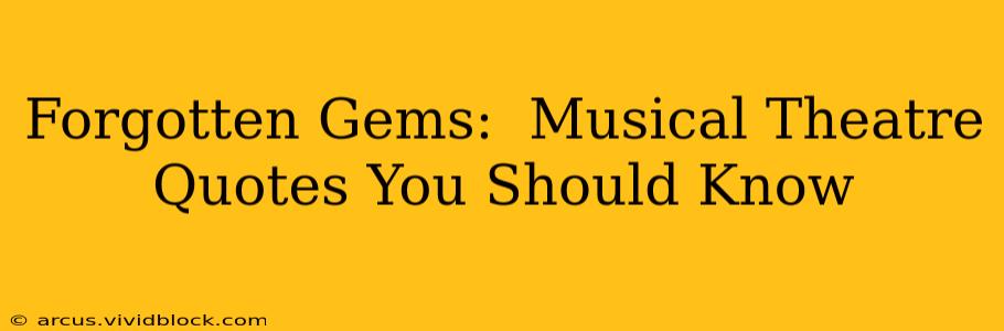 Forgotten Gems:  Musical Theatre Quotes You Should Know