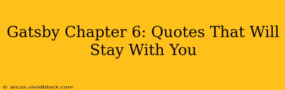 Gatsby Chapter 6: Quotes That Will Stay With You